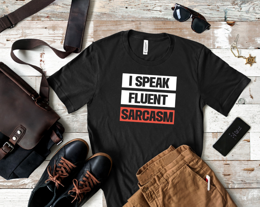 i speak fluent sarcasm