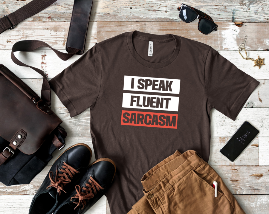 i speak fluent sarcasm