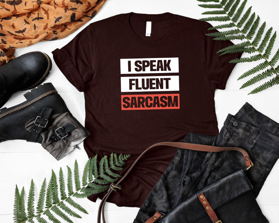 i speak fluent sarcasm